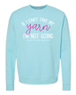 If I Can't Take My Yarn _ Sweatshirt